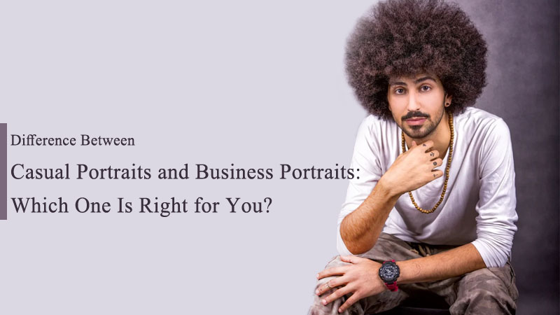 Difference Between Casual Portraits and Business Portraits: Which One Is Right for You?