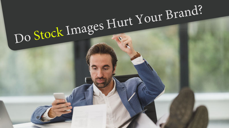Do Stock Images Hurt Your Brand?